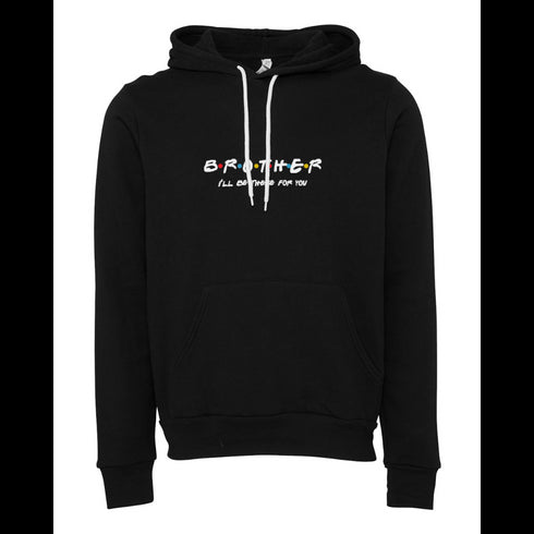 BROTHER I'LL BETHERE FOR YOU Bella canvas hoodie 3719